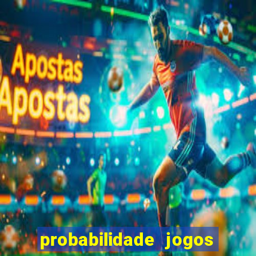 probabilidade jogos de hoje